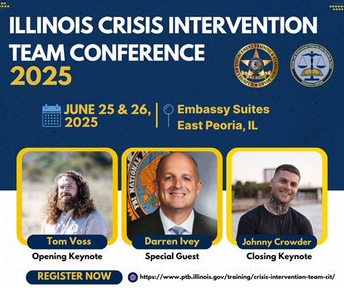 Illinois Crisis Intervention Team Conference. June 25 & 26, 2025. Embassy Suites, East Peoria, Illinois. Opening Keynote speaker Tom Voss, Darren Ivey Special Guest, Johnny Crowder Closing Keynote Speaker. Register now.